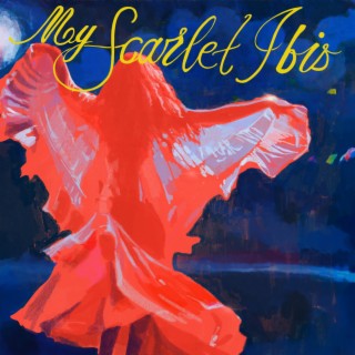 My Scarlet Ibis lyrics | Boomplay Music