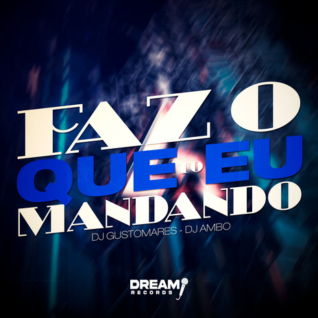 Faz o que eu to mandando ft. DJ AMBO & Dream Records | Boomplay Music