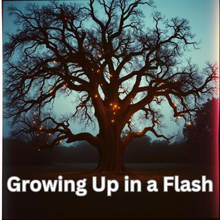 Growing Up in a Flash