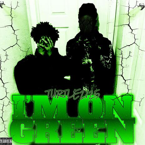 Im On Green ft. Turtle2125 & StainKeepFully | Boomplay Music