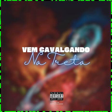 VEM CAVALGANDO NA TRETA ft. Mc Cm | Boomplay Music