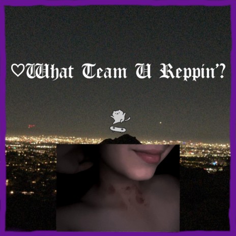 ♡What Team U Reppin'? | Boomplay Music