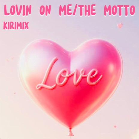 Lovin On Me/The Motto (Kirimix)