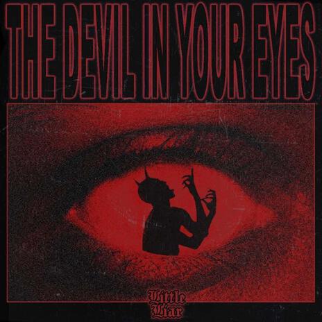 The Devil In Your Eyes | Boomplay Music