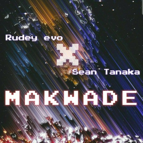 Makwade ft. Sean Tanaka | Boomplay Music