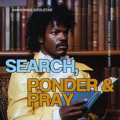 Search, Ponder & Pray ft. Ammonius Soulstar | Boomplay Music