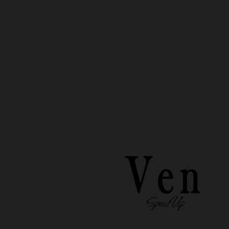 Ven (Speed Up) | Boomplay Music