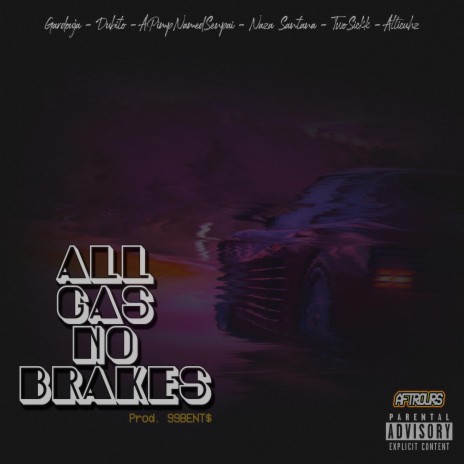 All Gas No Brakes ft. Atticuhz, TwoSickk, Naza Santana, Apimpnamedsenpai & Dubito | Boomplay Music