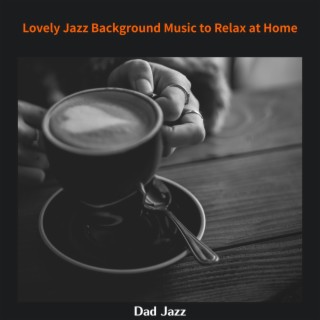 Lovely Jazz Background Music to Relax at Home