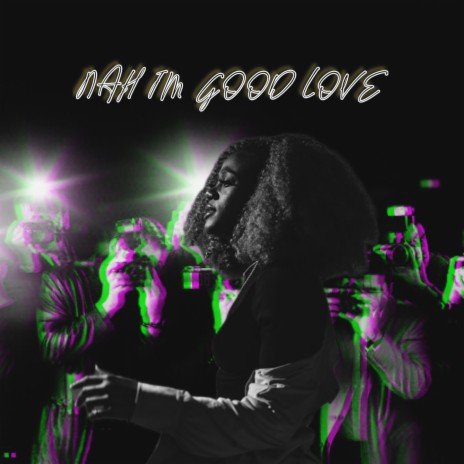 NAH I'M GOOD LOVE | Boomplay Music