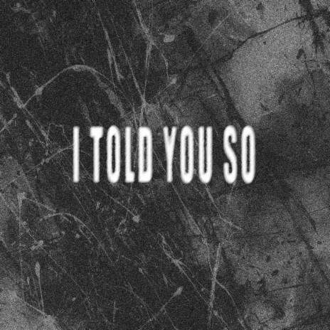 I Told You So | Boomplay Music