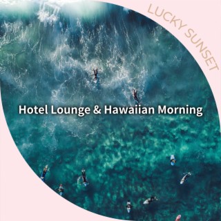 Hotel Lounge & Hawaiian Morning