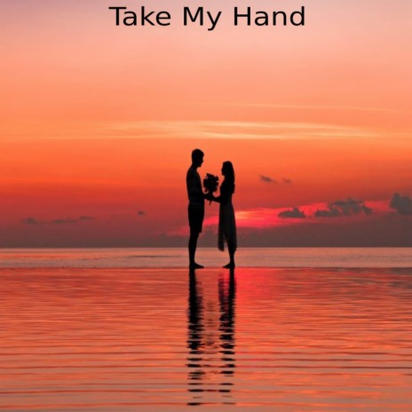 Take My Hand | Boomplay Music