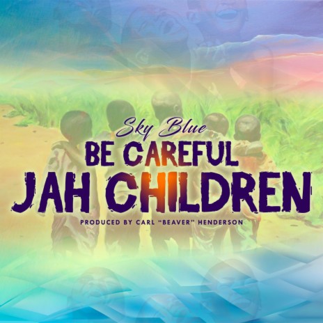 Be Careful Jah Children | Boomplay Music