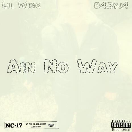 Ain No Way ft. Lil Wigg | Boomplay Music