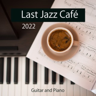 Last Jazz Café 2022 (Guitar and Piano) – Smooth Music Lounge, Jazz Club, Romantic Dinner, Bar Background