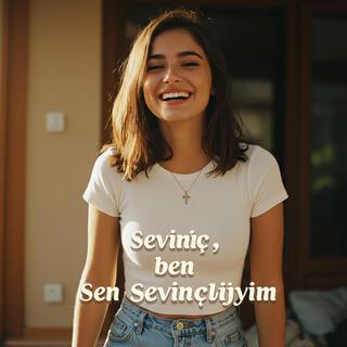 Sevinç, Çünkü Ben Sevinçliyim