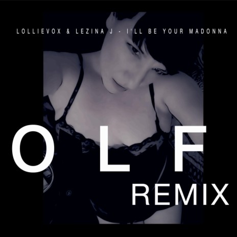 I'll Be Your Madonna (OLF Remix) ft. Lezina J & OLF | Boomplay Music