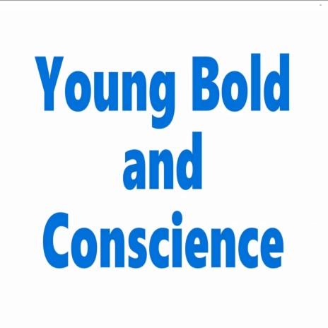 Young Bold and Conscience