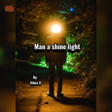 Man a shine light | Boomplay Music