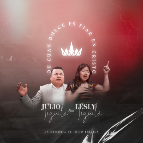 Oh Cuan Dulce Es Fiar En Cristo ft. Lesly Tigüilá | Boomplay Music