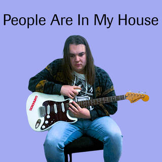 People Are In My House