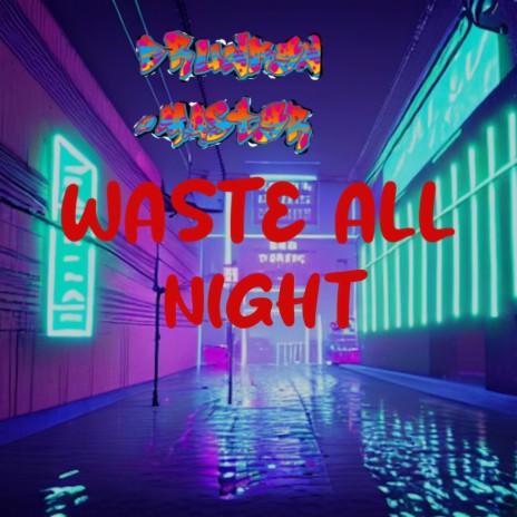 Wasting All Night Again | Boomplay Music