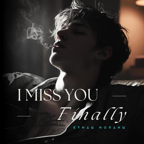 I Miss You, Finally | Boomplay Music