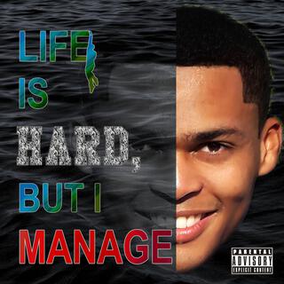 Life is Hard, But I Manage