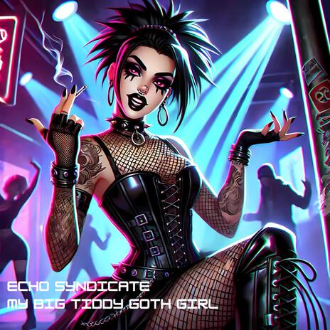 My Big Tiddy Goth Girl | Boomplay Music