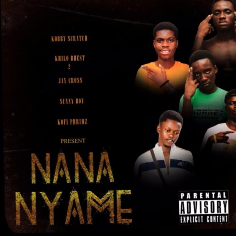Nana Nyame ft. Kofi Lax, Jay Corss, Khilo Bhest & Khofi Phrimz | Boomplay Music