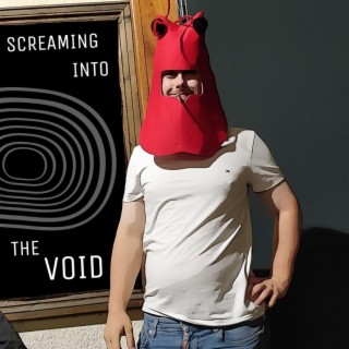 Screaming Into The Void