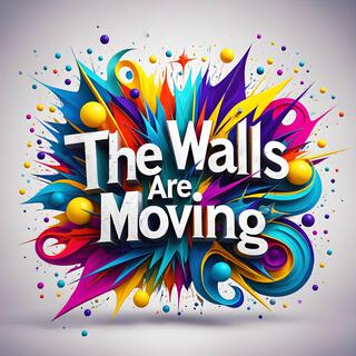 The Walls Are Moving