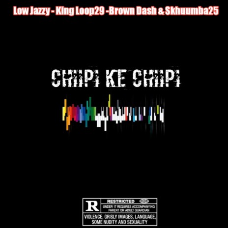 Chiipi Ke Chiipi ft. King Loop29, Brown Dash & Skhuumba25