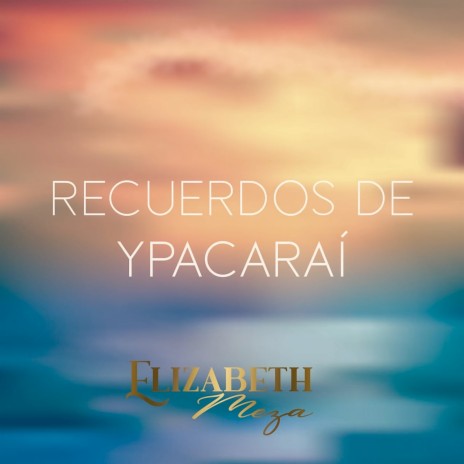 Recuerdos de Ypacaraí | Boomplay Music