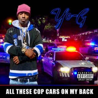 All These Cop Cars On My Back