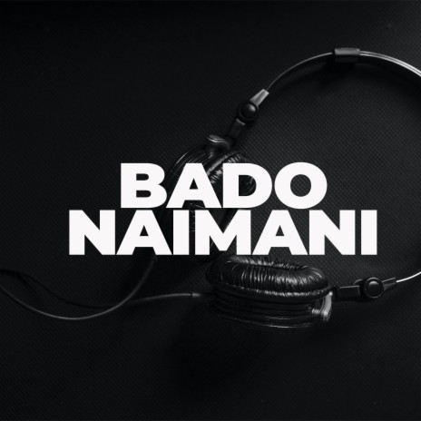 Bado Naimani | Boomplay Music