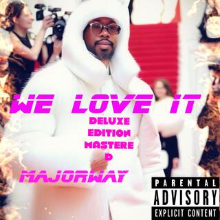 I Made it out the projects off of we love it, deluxe edition, mastered (Special Version)