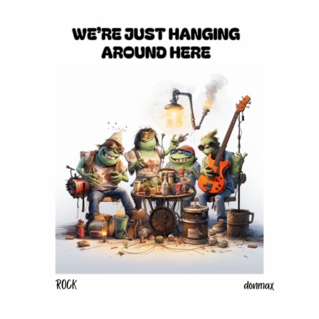 We Are Just Hanging Around Here | Boomplay Music