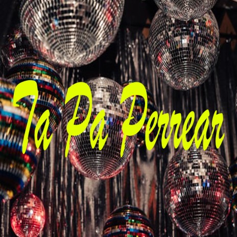 Ta Pa Perrear | Boomplay Music