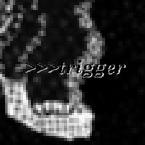 >>>trigger | Boomplay Music