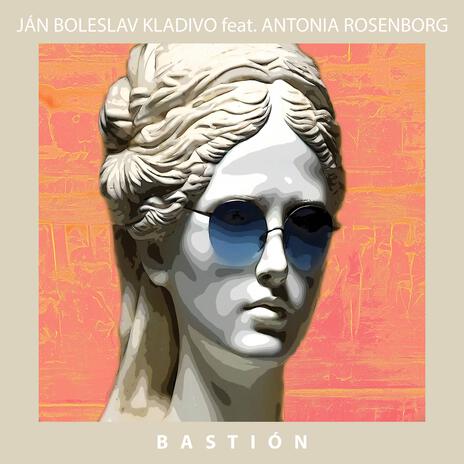 Bastión ft. Antonia Rosenborg | Boomplay Music