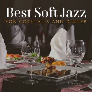 Best Soft Jazz for Cocktails and Dinner: Relax and Chill, Evening Dinner & Morning Coffee