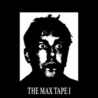The Max Tape I