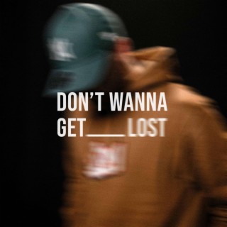 Don't Wanna Get Lost | Boomplay Music