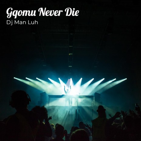Gqomu Never Die [ Gqomu-Piano ] | Boomplay Music