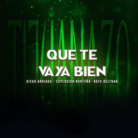 Que Te Vaya Bien ft. Explosion Norteña & Bato Beltran | Boomplay Music