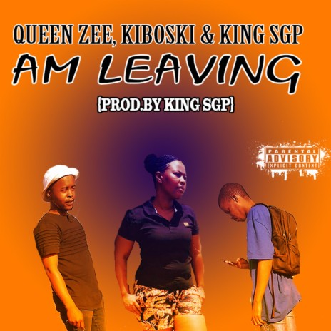 Am Leaving ft. Kiboski & King SGP | Boomplay Music