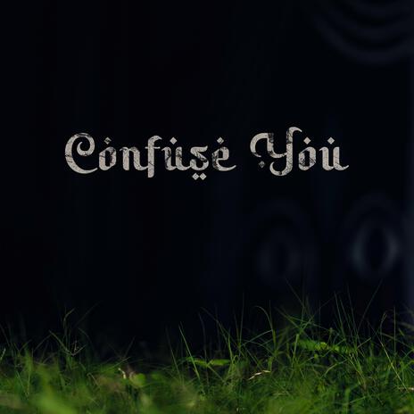 Confuse You | Boomplay Music