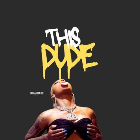 THIS DUDE | Boomplay Music